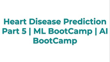 Heart Disease Prediction Part 5 | ML BootCamp | AI BootCamp