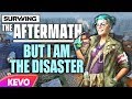 Surviving The Aftermath but I am the disaster