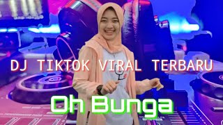 Dj Tiktok TerBaru Full Bass Oh Bunga, Remix Tiktok Viral 2022