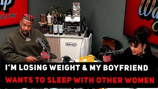 I’m Losing Weight & My Boyfriend Wants To Sleep With Other Women. Should I Leave Him? | Ask Yee