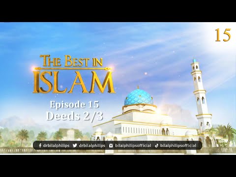 The Best In Islam - Episode 15 - Deeds [2 of 3]