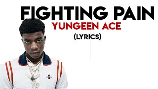 Yungeen Ace - Fighting Pain (LYRICS)