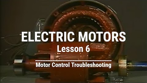 Electric Motors - Lesson 6 - Motor Control Troubleshooting Techniques