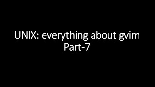 UNIX: gvim tutorial (Part-7)