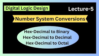 LECTURE-5 | Hex-Decimal to Binary, Decimal & Octal | Number System Conversions | DLD #digitallogic
