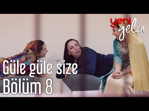 Yeni Gelin 8. Bölüm - Güle Güle Size