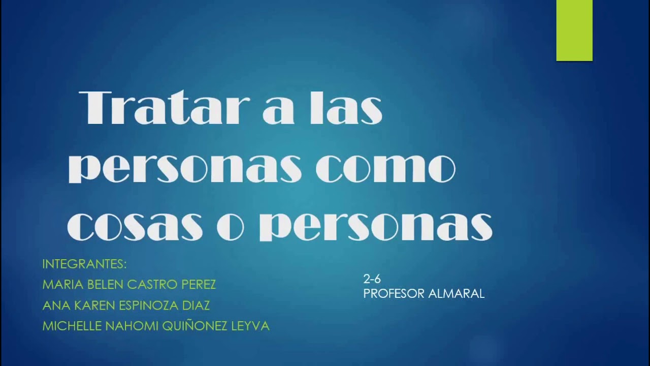 TRATAR A LAS PERSONAS COMO COSAS O PERSONAS - YouTube