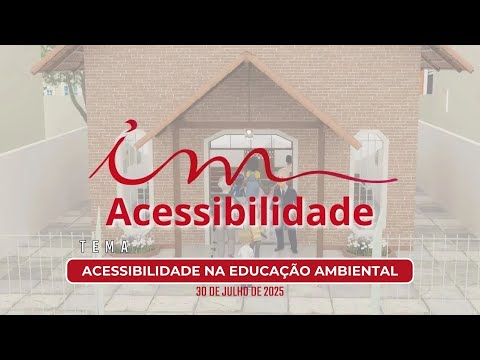 30/07/2025 - [Acessibilidade] - Igreja Cristã Maranata - " Acessibilidade na educação ambiental."