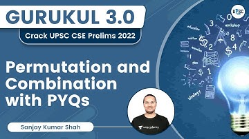 Permutation and Combination with PYQs | Gurukul 3.0 | Sanjay Kumar Shah | UPSC 101