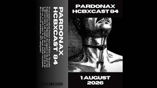 HCBXCast Vol 84 - Pardonax - 1st August 2026 7pm BST