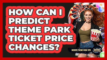 How Can I Predict Theme Park Ticket Price Changes? - Insider Theme Park Tips