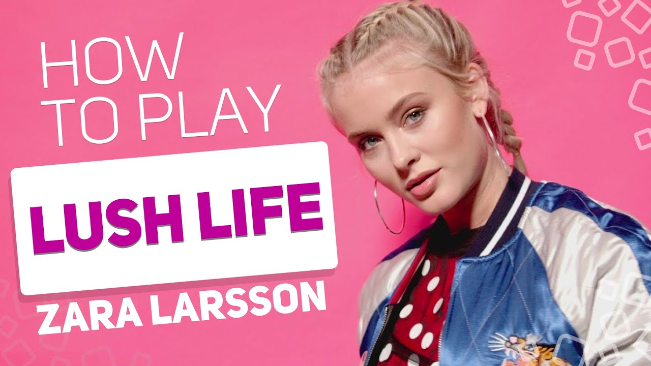 Zara Larsson lush Life.