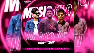 NAI CHIPA NAI CHIPA || CIRCUIT TAPORI MIX || DJ CHANDAN X DJ KARTIK DKL X DJ BABULU
