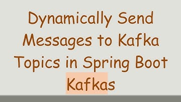 Dynamically Send Messages to Kafka Topics in Spring Boot Kafkas