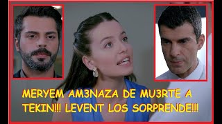 MERYEM AM3NAZA DE MU3RTE A TEKIN! LEVENT LOS SORPRENDE!!! - CAP 144 TEMP 1.