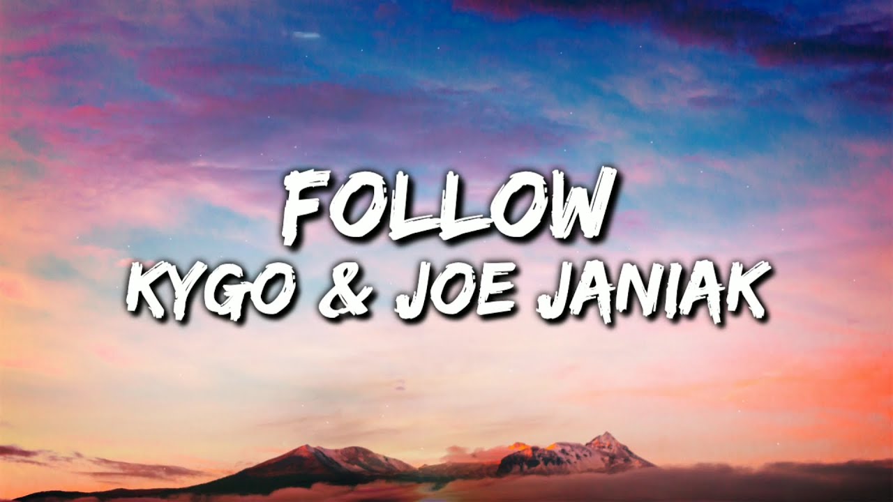 Kygo  Ft. Joe Janiak - Follow (Lyrics Video)