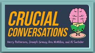Crucial Conversations: Tools for Talking When Stakes Are High: Animated Summary