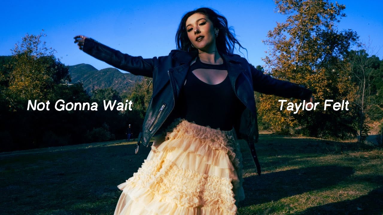 Taylor Felt - Not Gonna Wait (Official Lyric Video)