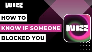 How to Know if Someone Blocked You on Wizz !