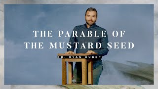 July 4 | The Parable of the Mustard Seed | Dr. Ryan Huber