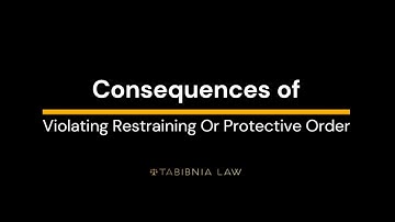 Consequences of Violating Restraining Or Protective Order California