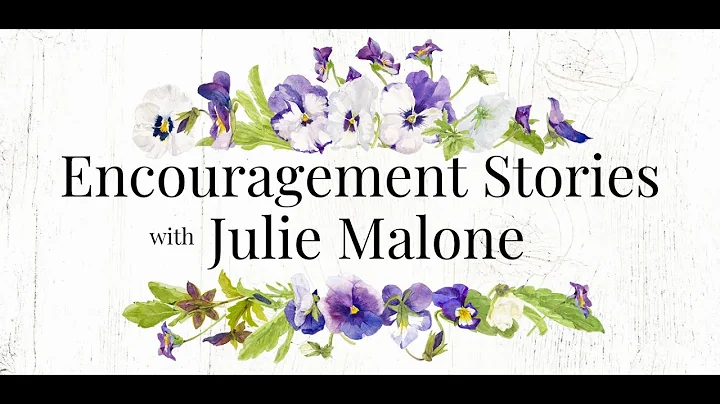 Julie Malone Encouragement Stories
