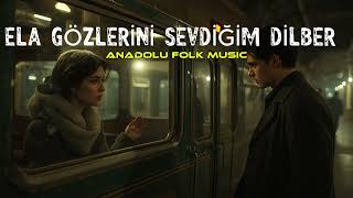 Ela Gözlerini Sevdiğim Dilber - Anadolu Folk