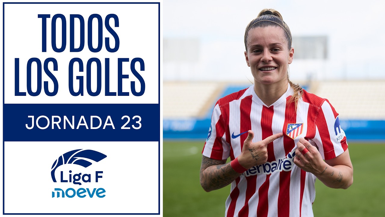 TODOS LOS GOLES DE LA JORNADA 23 | Liga F Moeve - YouTube