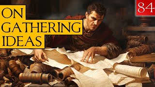 Seneca - Moral Letters - 84: On Gathering Ideas