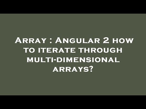 Array : Angular 2 how to iterate through multi-dimensional arrays?