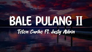 BALE PULANG II - TOTON CARIBO ft. JUSTY ALDRIN (LYRIC)