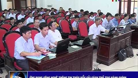 Ứng dụng công nghệ thông tin thúc đẩy cải cách thủ tục hành chính