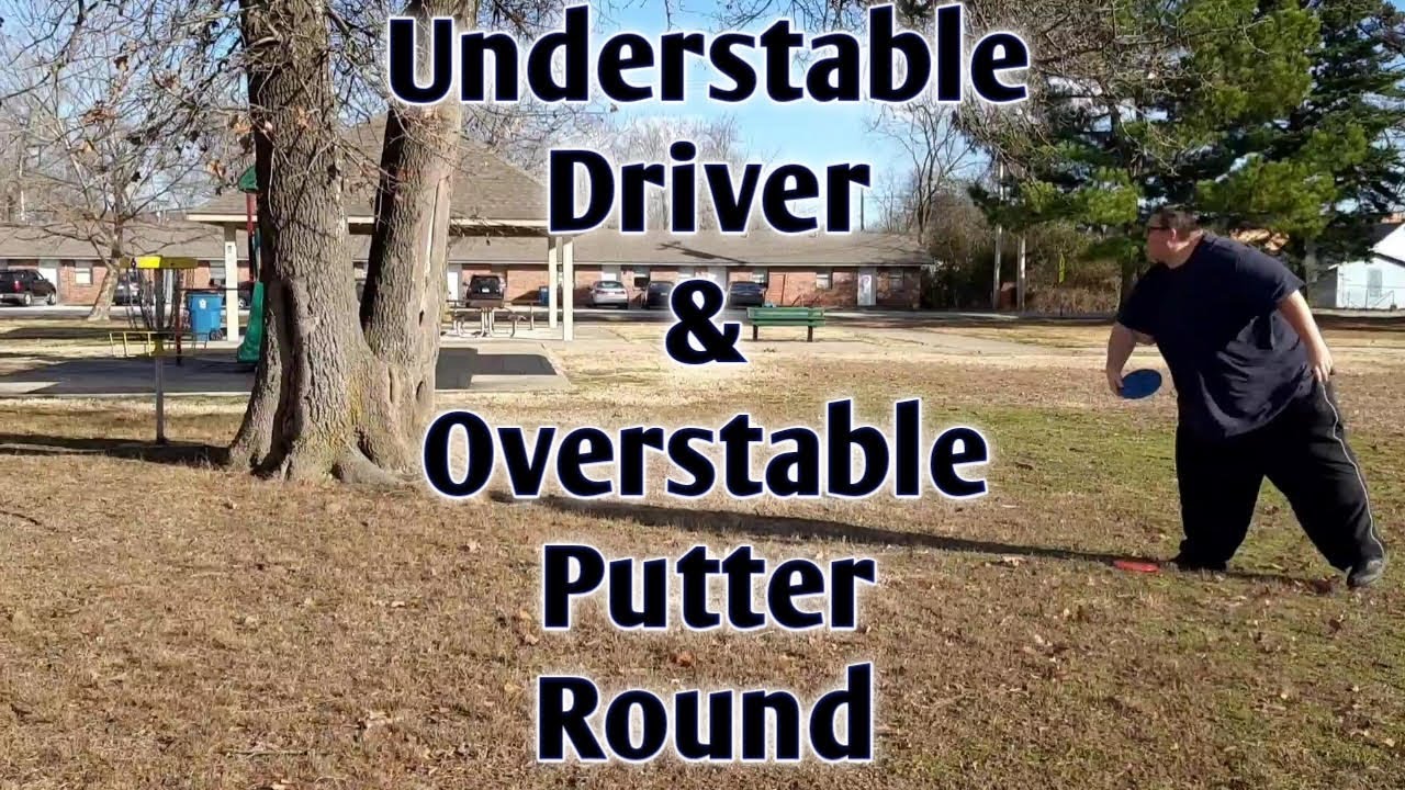 Understable Driver & Overstable Putter- 2 Disc Only Round