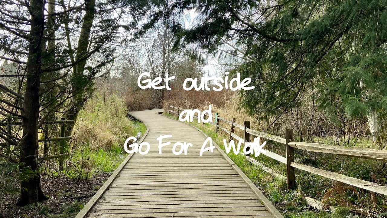 Get outside and go for a walk! It’s a great day to explore
