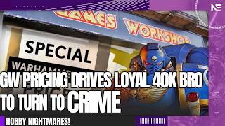 Games Workshop's Prices Have Driven 40K Hobby Bro to CRIME!