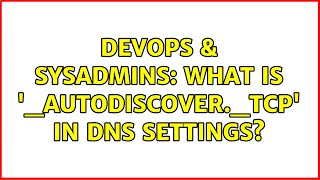 DevOps & SysAdmins: What is '_autodiscover._tcp' in DNS settings? (2 Solutions!!)