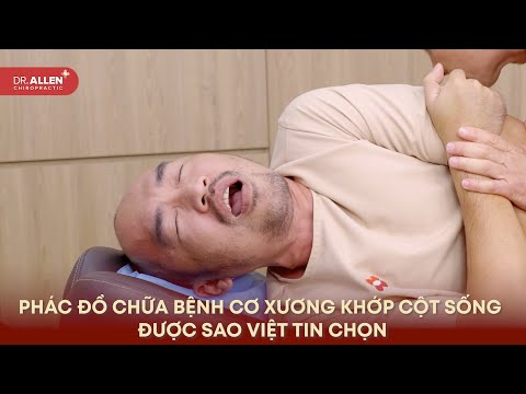 SAO VIỆT CHỮA BỆNH XƯƠNG KHỚP TẠI DR ALLEN CHIROPRACTIC