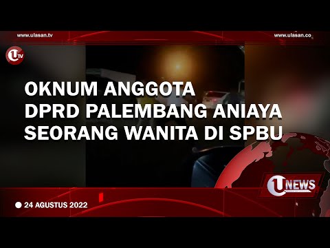 OKNUM ANGGOTA DPRD PALEMBANG ANIAYA SEORANG WANITA DI SPBU | U-NEWS