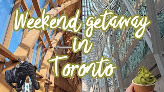Toronto: good food & places to go✨ weekend vlog