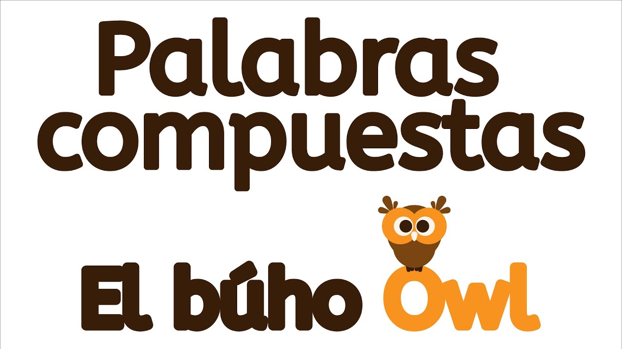 Las Palabras Compuestas - EL Búho Owl - YouTube