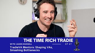 Episode 27 - TradieVA Mentors:  Shaping VAs, Smashing Bottlenecks