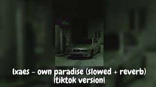 lxaes - own paradise (slowed + reverb) & |tiktok version|