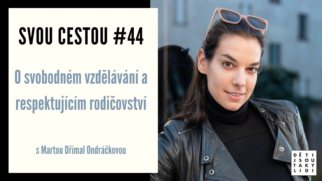 Svou cestou #44 O svobodném vzdělávání a respektu s Martou Dřímal Ondráčkovou