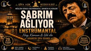 Müslüm Gürses Sabrım Ağlıyor Enstrümantal Ney, Kanun & Ud Ile Arabesk Şifa Seansı