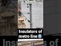 🚇METRO line insulators explained🔥| Shackle type Suspension type | Strain type #shorts #electronics