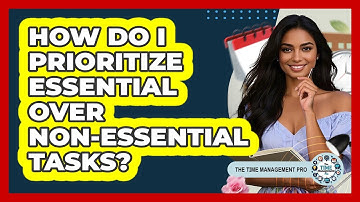 How Do I Prioritize Essential Over Non-Essential Tasks?