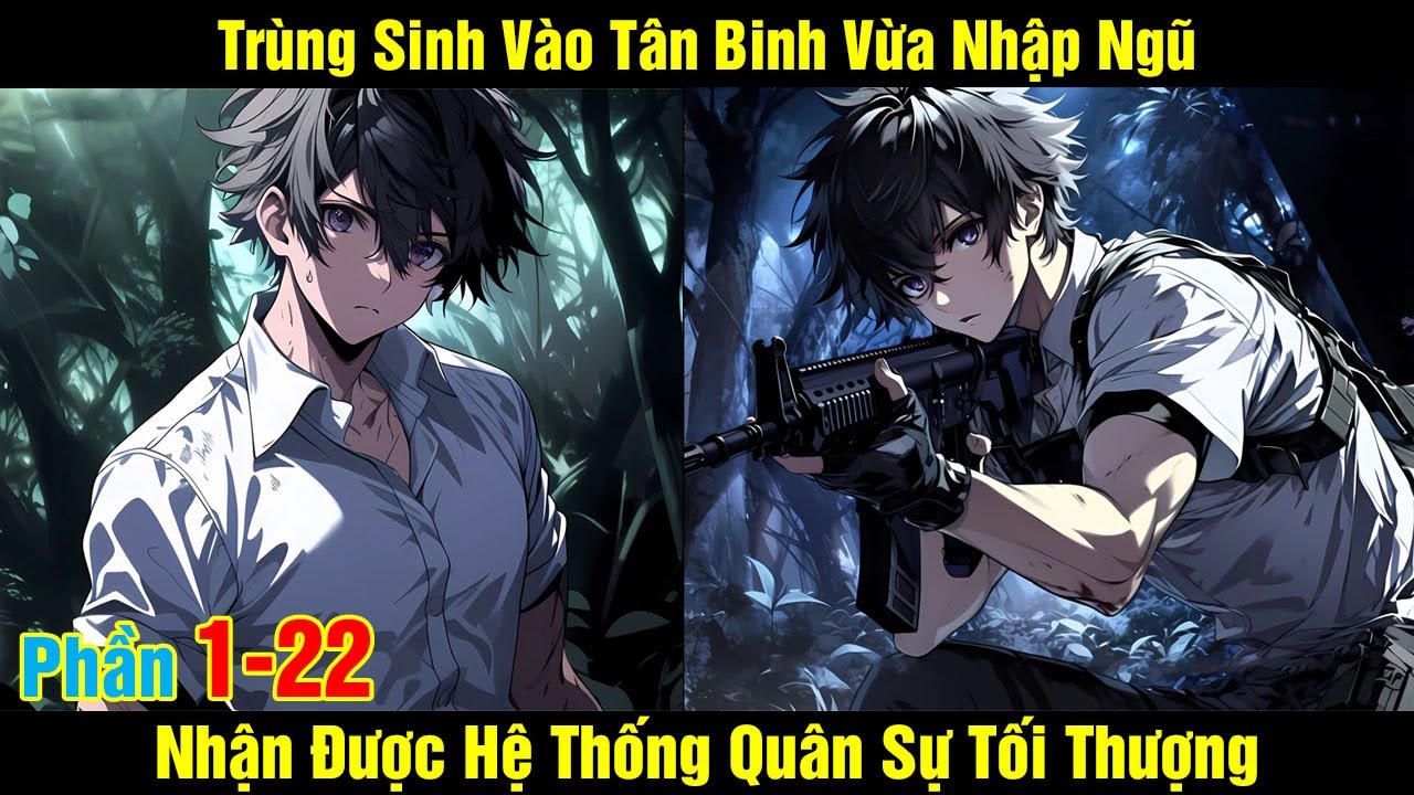 [Phần 1-22] Trùng Sinh Vào Tân Binh Vừa Nhập Ngũ Nhận Được Hệ Thống Quân Sự Tối Thượng