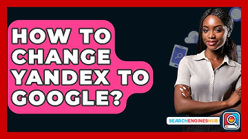 How To Change Yandex To Google? - SearchEnginesHub.com