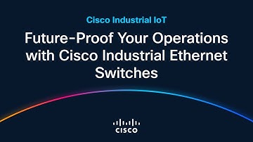 Future-Proof Your Operations with Cisco Industrial Ethernet Switches