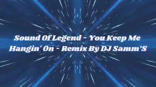 Sound Of Legend - You Keep Me Hangin' On - Remix By DJ Samm’S